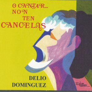 O CANTAR NON TEN CANC - DELIO DOMÍNGUEZ