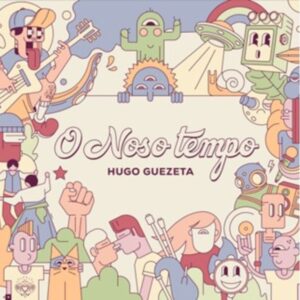 O NOSO TEMPO - HUGO GUEZETA
