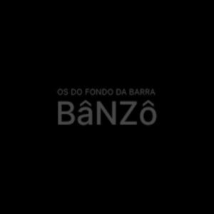 BANZO - OS DO FONDO DA BARRA